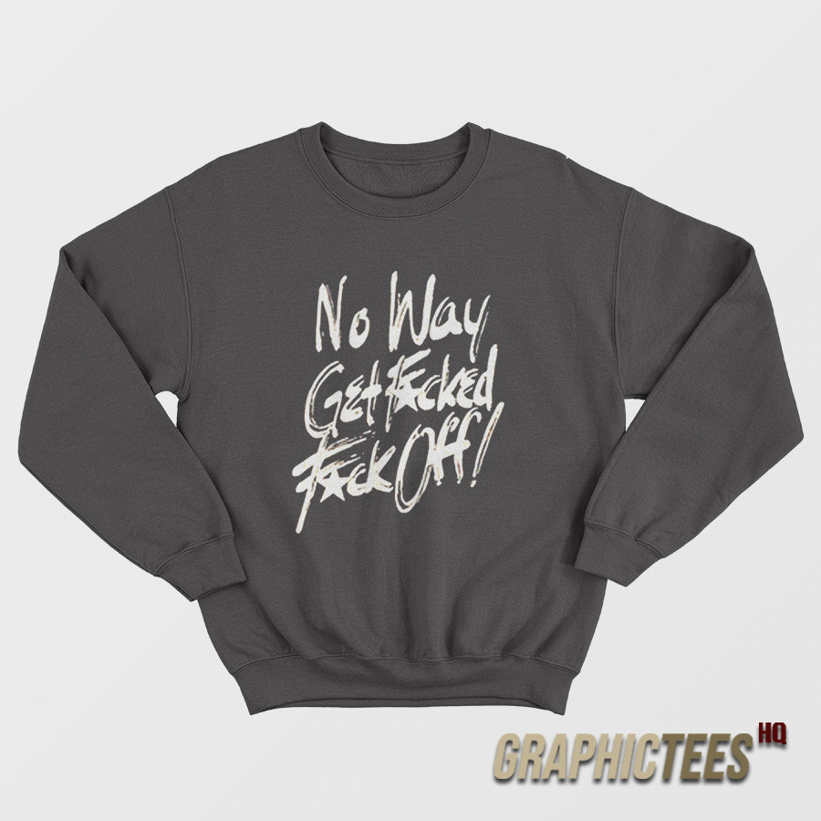 No Way Get Fucked Fuck Off The Angels Sweatshirt No Way Get Fucked Fuck Off The Angels Sweatshirt