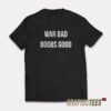 War Bad Boobs Good T-Shirt
