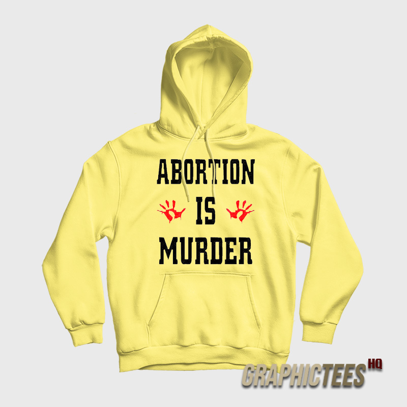 Abortion Is Murder Hoodie Abortion Is Murder Hoodie
