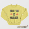 Abortion Is Murder Sweatshirt