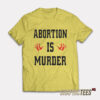 Abortion Is Murder T-Shirt
