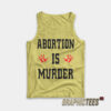 Abortion Is Murder Tank Top