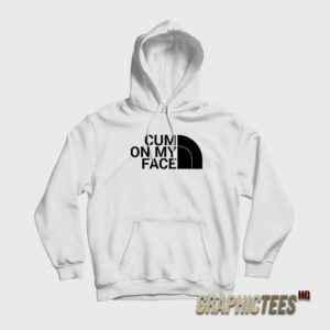 Cum On My Face Parody The North Face Hoodie