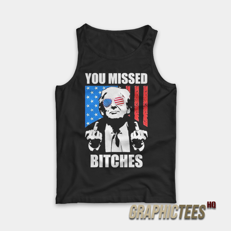 Donald Trump You Missed Bitches Tank Top Donald Trump You Missed Bitches Tank Top
