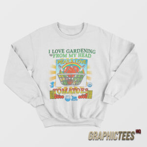 I Love Gardening From My Head Peas and Love Sweatshirt