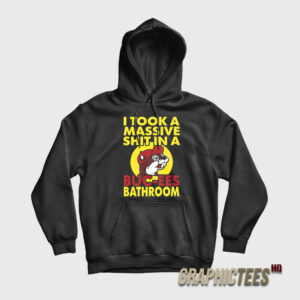 I Took A Massive Shit In A Buc-Ees Bathroom Hoodie