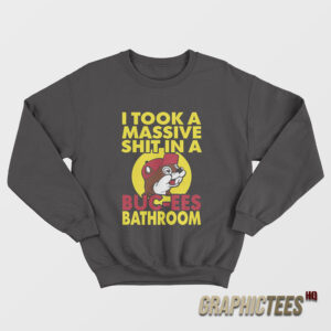 I Took A Massive Shit In A Buc-Ees Bathroom Sweatshirt