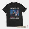 I Will Never Stop Fighting For America T-Shirt