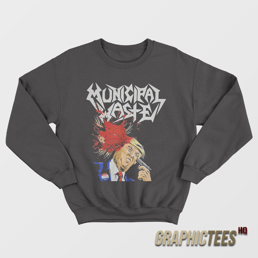 Municipal Waste Trump Sweatshirt Municipal Waste Trump Sweatshirt