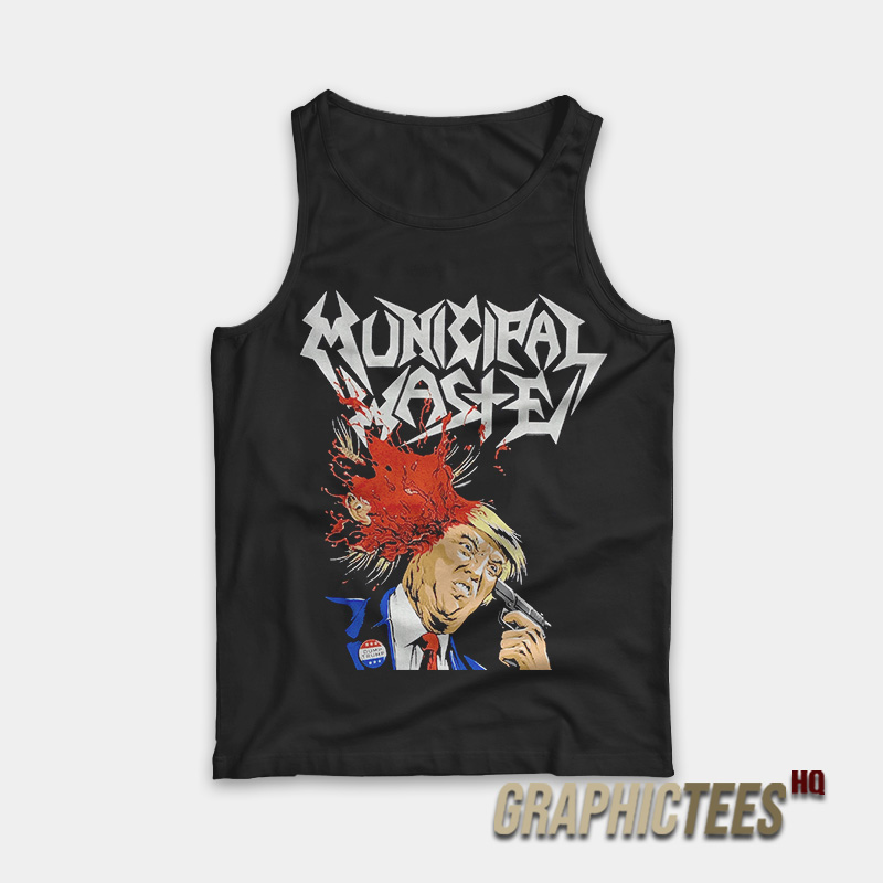 Municipal Waste Trump Tank Top Municipal Waste Trump Tank Top