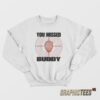 You Missed Buddy Trump Sweatshirt