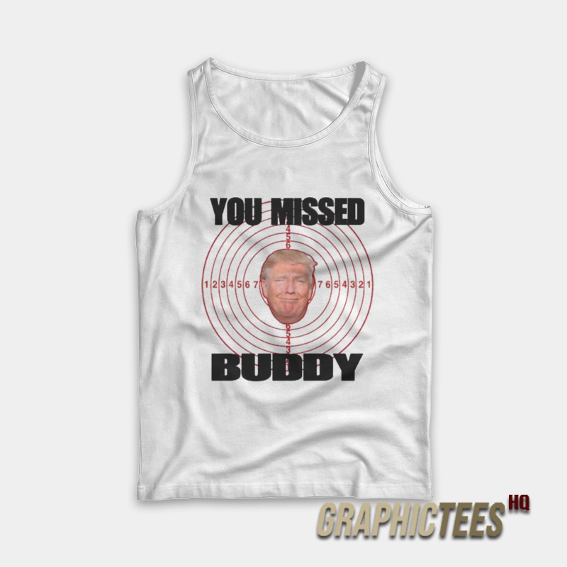 You Missed Buddy Trump Tank Top You Missed Buddy Trump Tank Top