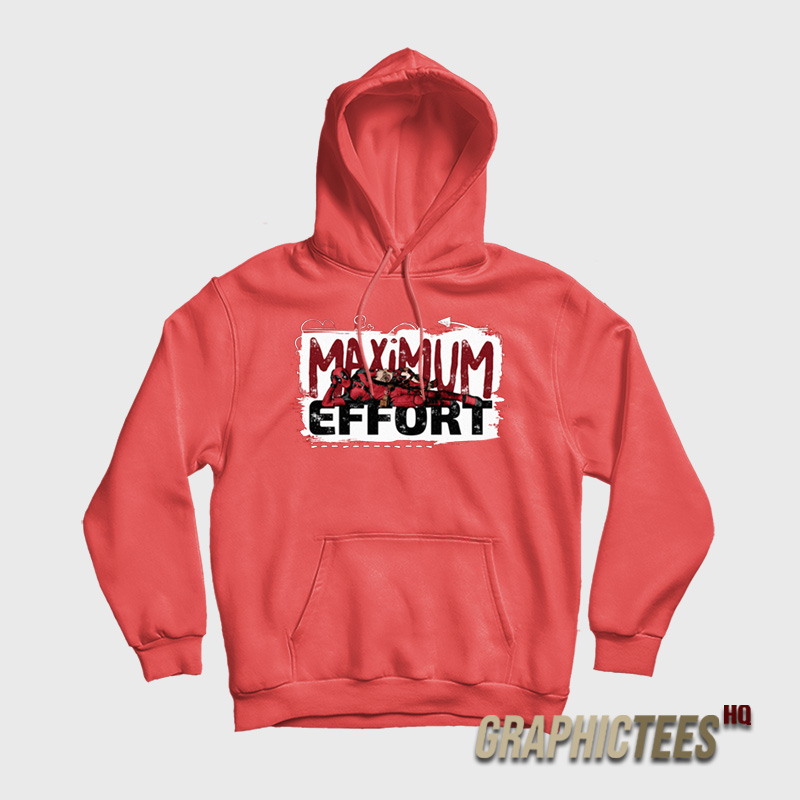 Deadpool And Wolverine Maximum Effort Hoodie Deadpool And Wolverine Maximum Effort Hoodie