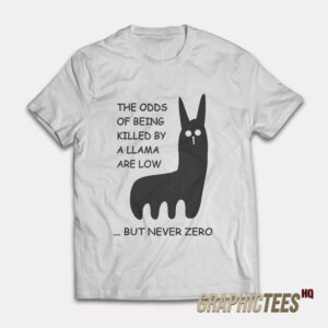 The Odds Of Being Killed By A Llama Are Low But Never Zero T-Shirt