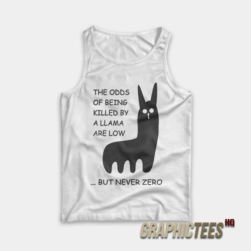 The Odds Of Being Killed By A Llama Are Low But Never Zero Tank Top The Odds Of Being Killed By A Llama Are Low But Never Zero Tank Top