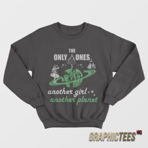 The Only Ones Another Girl Another Planet Sweatshirt