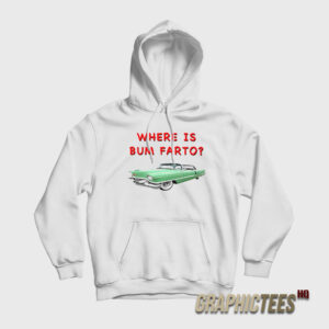 Where Is Bum Farto Hoodie