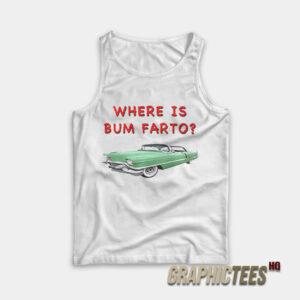Where Is Bum Farto Tank Top