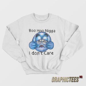 Boo Hoo Nigga I Don’t Care Sweatshirt