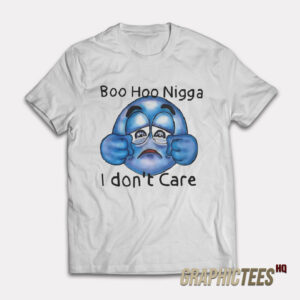 Boo Hoo Nigga I Don’t Care T-Shirt