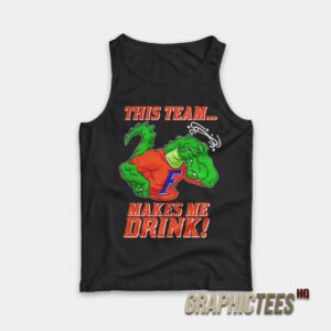 Florida Gators This Team Makes Me Drink Tank Top