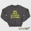 Jeremy Cummings Big Dick Is Back In Town Sweatshirt