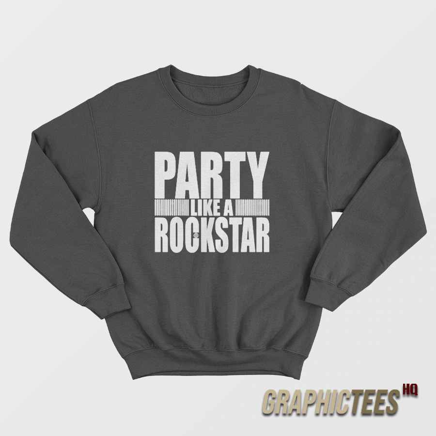 Party Like A Rockstar Sweatshirt Party Like A Rockstar Sweatshirt
