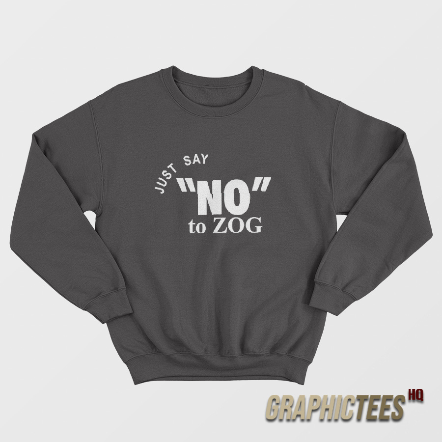 Randy Weaver Just Say No To Zog Sweatshirt Randy Weaver Just Say No To Zog Sweatshirt
