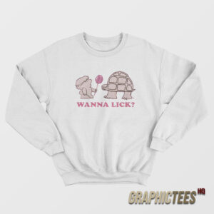 Wanna Lick Mr Turtle Sweatshirt