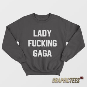 Addison Rae Lady Fucking Gaga Sweatshirt