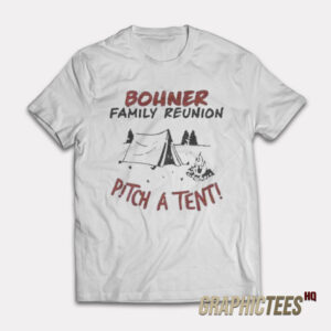 Agatha Bohner Family Reunion Pitch A Tent T-Shirt