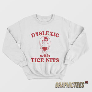 Dyslexic With Tice Nits Hippo Sweatshirt
