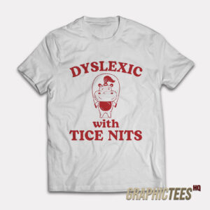 Dyslexic With Tice Nits Hippo T-Shirt