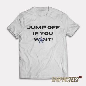 Jump Off If You Want T-Shirt