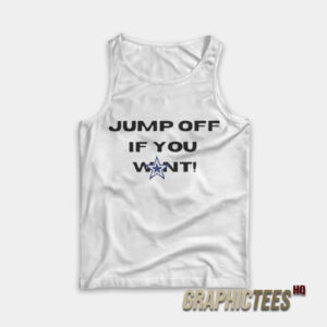 Jump Off If You Want Tank Top