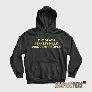 The Death Penalty Kills Innocent People Hoodie