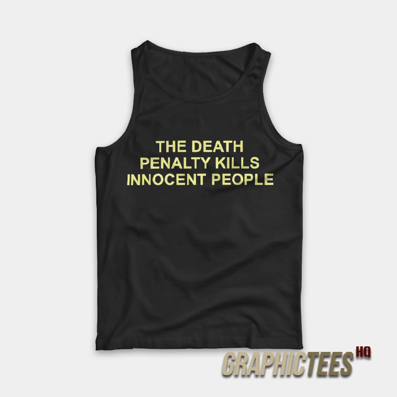 The Death Penalty Kills Innocent People Tank Top The Death Penalty Kills Innocent People Tank Top