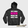 They Could Never Make Me Hate You Hoodie