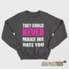 They Could Never Make Me Hate You Sweatshirt