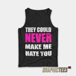 They Could Never Make Me Hate You Tank Top