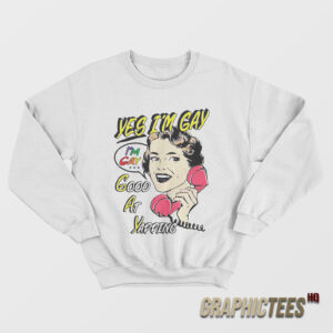 Yes I’m Gay Good At Yapping Sweatshirt