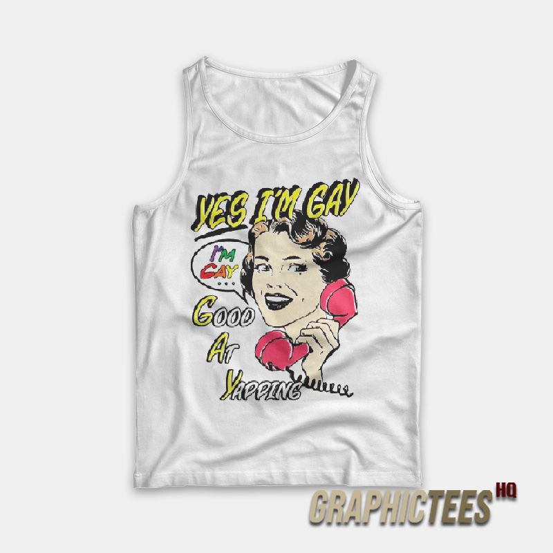 Yes I’m Gay Good At Yapping Tank Top Yes I’m Gay Good At Yapping Tank Top