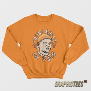 You’re Killing Me Vols Sweatshirt