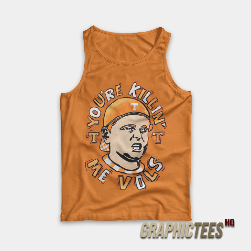 You’re Killing Me Vols Tank Top You’re Killing Me Vols Tank Top