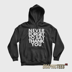 Beyonce Never Forget To Say Thank You Hoodie