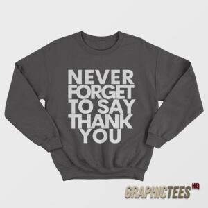 Beyonce Never Forget To Say Thank You Sweatshirt