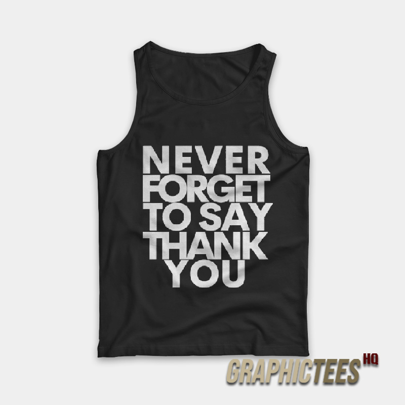 Beyonce Never Forget To Say Thank You Tank Top Beyonce Never Forget To Say Thank You Tank Top