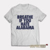 Breathe If You Hate Alabama T-Shirt