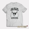 Call Me The Twin Towers The Way Her Bush Has Me Collapsing T-Shirt