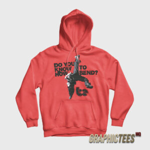 Do You Know To How Bend Hoodie